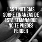 Las 7 noticias sobre finanzas de esta semana que no te puedes perder (26 de abril)