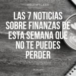 Las 7 noticias sobre finanzas de esta semana que no te puedes perder (26 de julio)