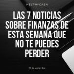 Las 7 noticias sobre finanzas de esta semana que no te puedes perder (20 de septiembre)