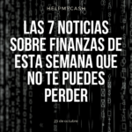 Las 7 noticias sobre finanzas de esta semana que no te puedes perder (25 de octubre)