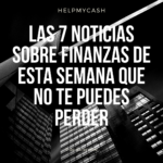 Las 7 noticias sobre finanzas de esta semana que no te puedes perder (5 de diciembre)