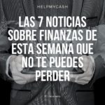 Las 7 noticias sobre finanzas de esta semana que no te puedes perder (10 de enero)