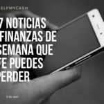 Las 7 noticias sobre finanzas de esta semana que no te puedes perder (9 de abril)