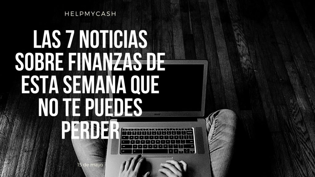 15 de mayo noticias financieras de la semana