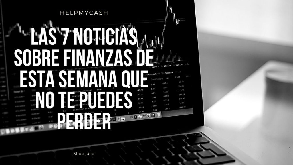 las 7 noticias sobre finanzas de esta semana que no te puedes perder (10) las 7 noticias más destacadas de finanzas