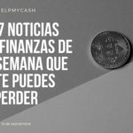 Las 7 noticias sobre finanzas de esta semana que no te puedes perder (18 de septiembre)
