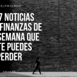 Las 7 noticias sobre finanzas de esta semana que no te puedes perder (9 de octubre)