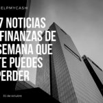 Las 7 noticias sobre finanzas de esta semana que no te puedes perder (30 de octubre)