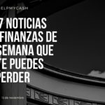 Las 7 noticias sobre finanzas de esta semana que no te puedes perder (13 de noviembre)