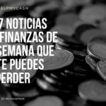 Las 7 noticias sobre finanzas de esta semana que no te puedes perder (20 de noviembre)