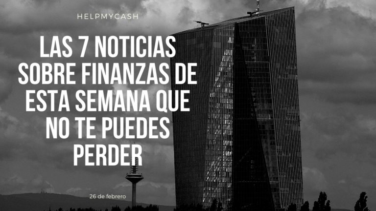 las 7 noticias sobre finanzas de esta semana que no te puedes perder (3) noticias financieras