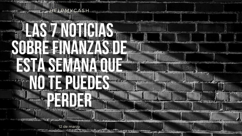 las 7 noticias sobre finanzas de esta semana que no te puedes perder (31) noticias