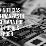 Las 7 noticias sobre finanzas de esta semana que no te puedes perder (2 de abril)