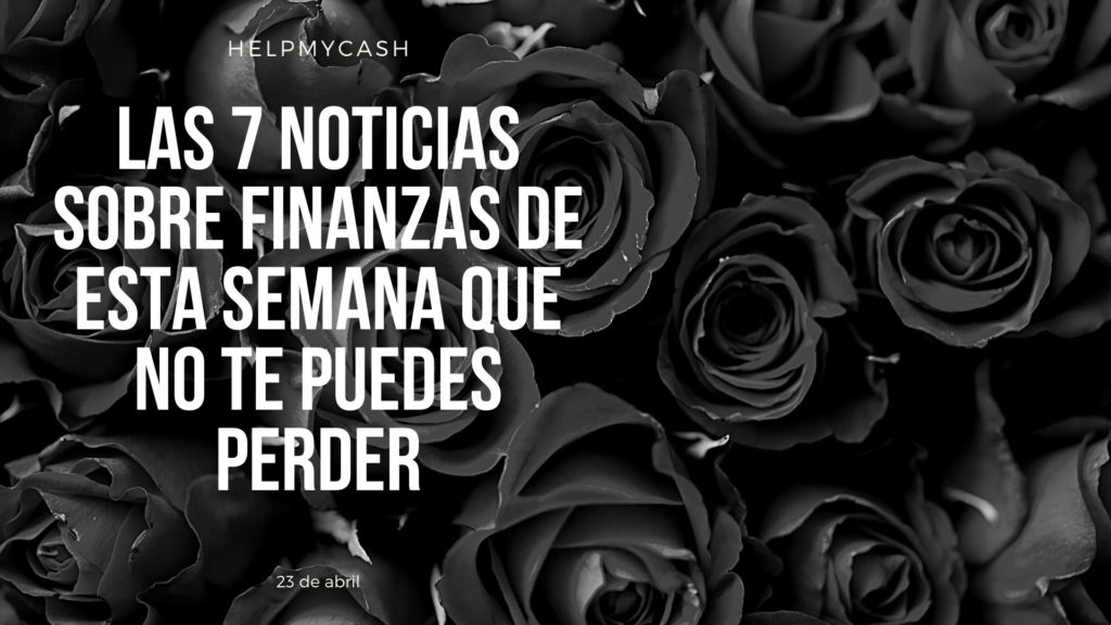 las 7 noticias sobre finanzas de esta semana que no te puedes perder noticias de finanzas