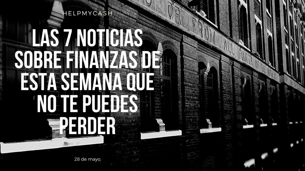 las 7 noticias sobre finanzas de esta semana que no te puedes perder (5) noticias de finanzas